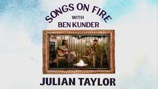 Songs on Fire - Episode 5 with Julian Taylor