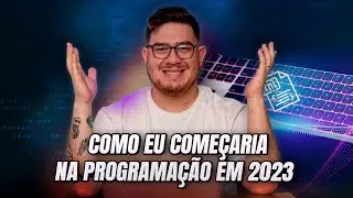 Como eu COMEÇARIA NA PROGRAMAÇÃO em 2023