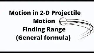 Projectile motion physics - Range general formula