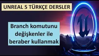 Unreal ders - Branch komutunu değişkenler ile beraber kullanmak