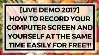 [LIVE DEMO 2017] How To Record Your Computer Screen and Yourself At The Same Time Easily For Free