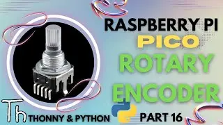 Raspberry Pi Pico | Part 16 | ROTARY ENCODER - (2022)