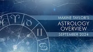 Maxine Taylor's September 2024 Astrology Overview