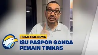 PSSI Klarifikasi Isu Paspor Ganda Pemain Timnas [Primetime News]