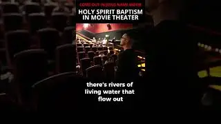 HOLY SPIRIT Baptism in Movie Theater!