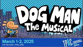 Dog Man: The Musical | Tennessee Performing Arts Center