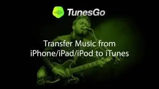 TunesGo: Transfer Music from iPhone/iPad/iPod to iTunes