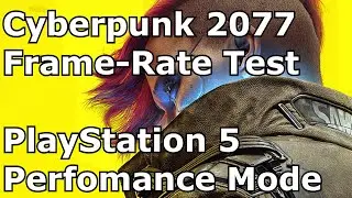 Cyberpunk 2077 - PS5 Next-Gen Update 1.5 - Frame-Rate Test Gameplay (Perfomance Mode)