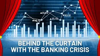 Behind the curtain with the banking crisis