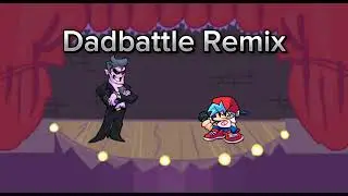 I made a remix for Dadbattle