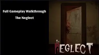 The Neglect Full Playthrough (Game Project)