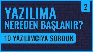 Yazılıma Nereden Başlanır? (10 Yazılımcıya Sorduk)