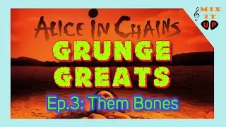Grunge Greats - Ep.3: "Them Bones"