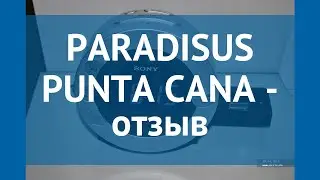 PARADISUS PUNTA CANA 5* Пунта Кана отзывы – отель ПАРАДИСУС ПУНТА КАНА 5* Пунта Кана отзывы видео