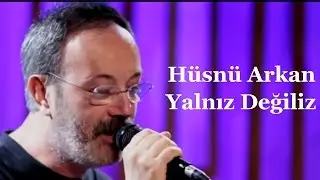 Hüsnü Arkan - Yalnız Değiliz / akustikhane