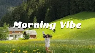 Morning vibe ~ happy songs boost your mood  | An Indie Pop Folk Acoustic Playlist