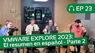 VMware Explore 2023: El resumen en español - Parte 2