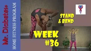 Week #36 - Mr. Diabetes® Home Fitness Program - Stand and Bend