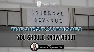 The 3 IRS Tax Phases You Should Know About!