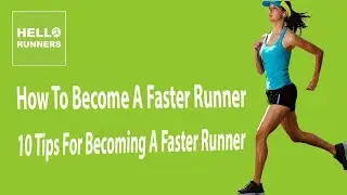 How To Become A Faster Runner  10 Tips For Becoming A Faster Runner