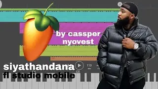 Making AMAPIANO like cassper nyovest(siyathandana song) on fl studio mobile