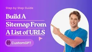 Sitemap: How To Build A Sitemap From A List of URLS - CustomGPT