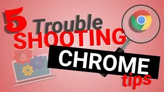 5 Troubleshooting Steps to take to Solve Issues in Your Google Chrome
