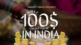What $100 Can Buy You in India! Travel Guide.