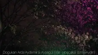 Doğukan Arda Aydemir & Ayşegül Fırat - Hoşçakal (EmreAydın)