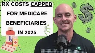 RX Costs CAPPED for Medicare Beneficiaries in 2025