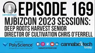 Episode 169: MJBizCon 2023 Sessions - Chris O’Ferrell of Deep Roots Harvest