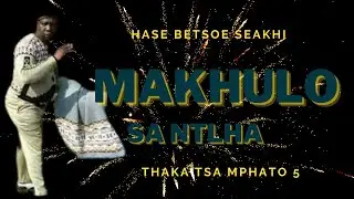 Makhulo|Sa Ntlha | Thaka tsa Mphato #5   SD 480p