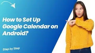 How to Set Up Google Calendar on Android ? - Step by Step