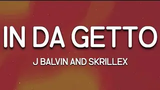 J Balvin And Skrillex _-_ In Da Getto (Lyrics)