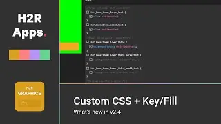 Custom CSS and Key/Fill // What's new in v2.4 // H2R Graphics