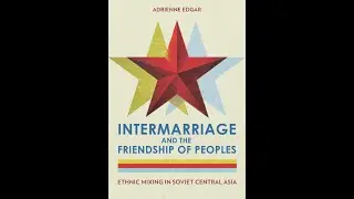 Intermarriage and Ethnic Mixing in Soviet Central Asia