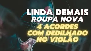 Aprenda Tocar a Música Linda Demais do Roupa Nova COM APENAS 4 ACORDES em Dedilhado no Violão.