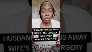 Husband Throws Away Wife's Surgery Meal-Prep. Now She Could D*E!