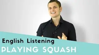 My Favourite Sport - Playing Squash - British English Listening Practice