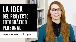 La idea del proyecto fotográfico personal