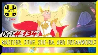 Masters, Sony, She-Ra, and Dreamworks (DGT #134)