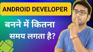 Android Developer banane me kitna time lagta hai. How much time it takes to become an App Developer?