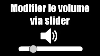 TUTO: Modifier le volume avec un slider (UI)