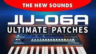 ROLAND JU-06A | ULTIMATE PATCHES | The NEW Next-Level Synth Sounds / Presets!