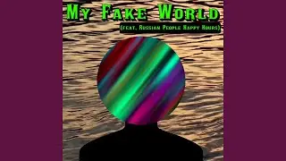 My Fake World (feat. Russian People Happy Hours)
