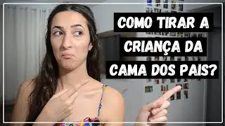 COMO TIRAR A CRIANÇA DA CAMA DOS PAIS?