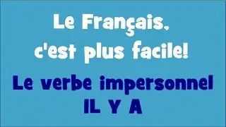 Le Français, c'est plus facile! - 1/21 Le verbe impersonnel IL Y A