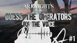 Guess The Operators by The Voice | Arknights