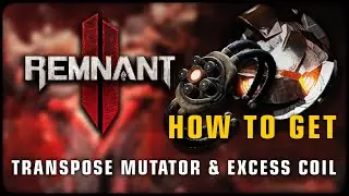 Remnant 2 🐱 Transpose Mutator & Excess Coil • Tips & Tricks