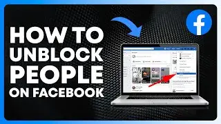 How to Unblock People on Facebook